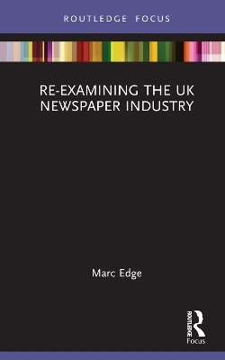 Re-examining the UK Newspaper Industry - Marc Edge