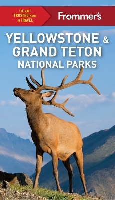 Frommer's Yellowstone and Grand Teton National Parks - Elisabeth Kwak-Hefferan Kwak-Hefferan