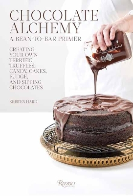 Chocolate Alchemy: A Bean-To-Bar Primer - Kristen Hard, Sean Brock