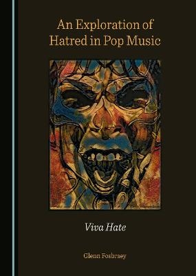 An Exploration of Hatred in Pop Music - Glenn Fosbraey