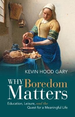 Why Boredom Matters - Kevin Hood Gary