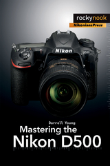 Mastering the Nikon D500 - Darrell Young