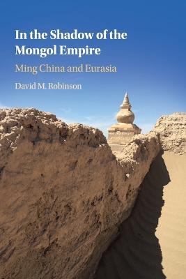 In the Shadow of the Mongol Empire - David M. Robinson