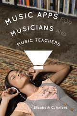 Music Apps for Musicians and Music Teachers -  Elizabeth C. Axford