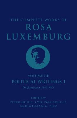 The Complete Works of Rosa Luxemburg Volume III - Rosa Luxemburg