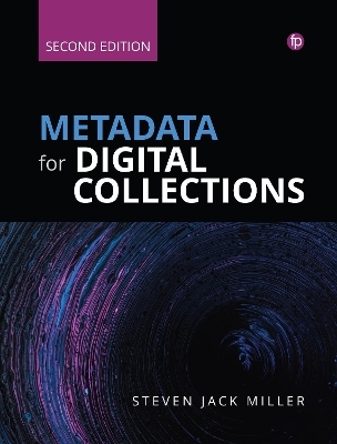 Metadata for Digital Collections [Ed. 2] - Steven J. Miller