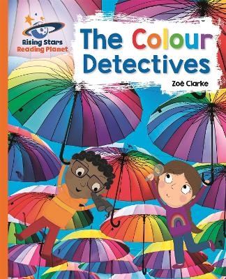 Reading Planet - The Colour Detectives - Orange: Galaxy - Zoe Clarke