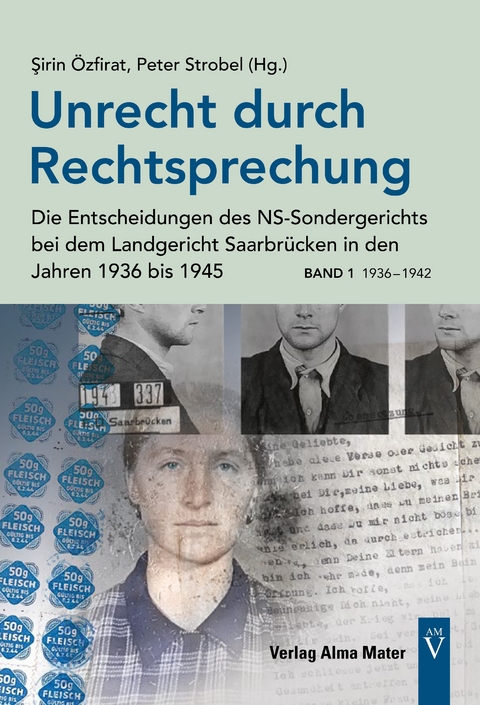 Unrecht durch Rechtsprechung - Die Entscheidungen des NS-Sondergerichts bei dem Landgericht Saarbrücken in den Jahren 1936 bis 1945 - Band 1: 1936 – 1942 - 