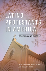 Latino Protestants in America -  Gerardo Marti,  Mark T. Mulder,  Aida I. Ramos