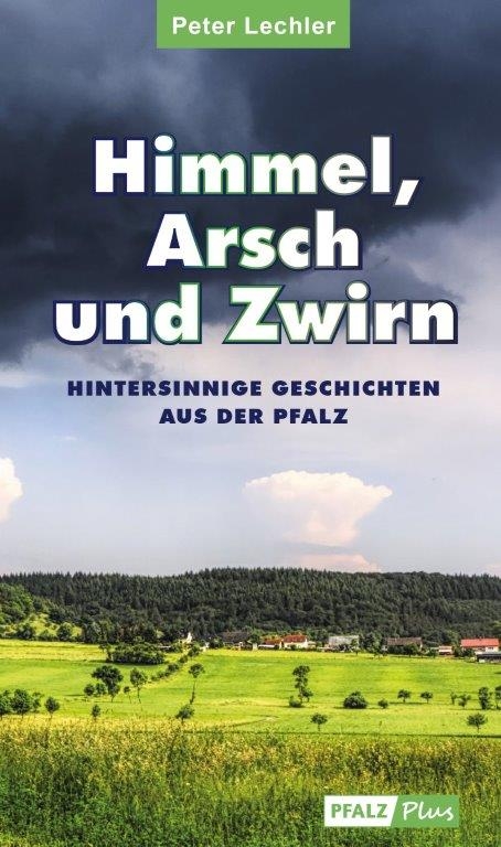 Himmel, Arsch und Zwirn - Peter Lechler