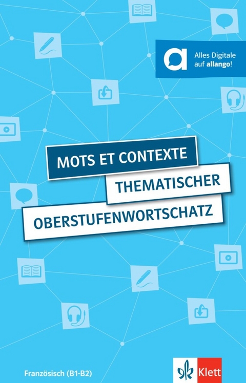Mots et contexte - Thematischer Oberstufenwortschatz - Wolfgang Fischer, Anne-Marie Le Plouhinec, Steffen Obeling, Verena Plomer