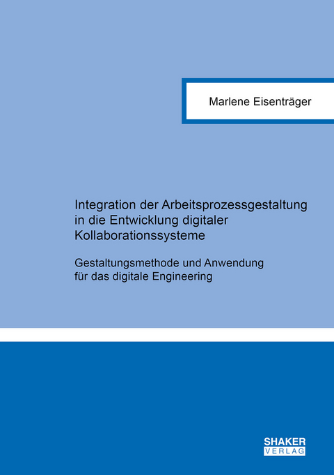 Integration der Arbeitsprozessgestaltung in die Entwicklung digitaler Kollaborationssysteme - Marlene Eisenträger