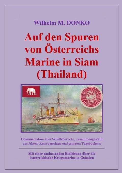 Auf den Spuren von Österreichs Marine in Siam (Thailand) - Wilhelm Donko