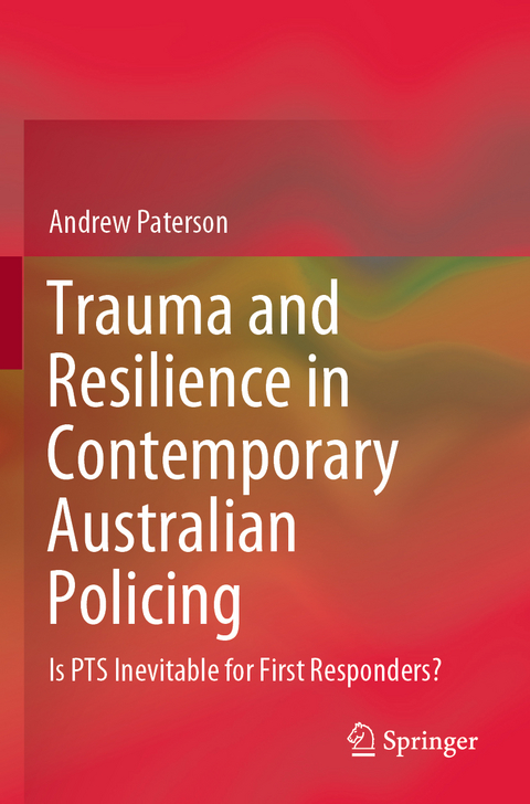 Trauma and Resilience in Contemporary Australian Policing - Andrew Paterson