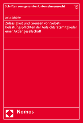 Zulässigkeit und Grenzen von Selbstbelastungspflichten der Aufsichtsratsmitglieder einer Aktiengesellschaft - Julia Schöfer