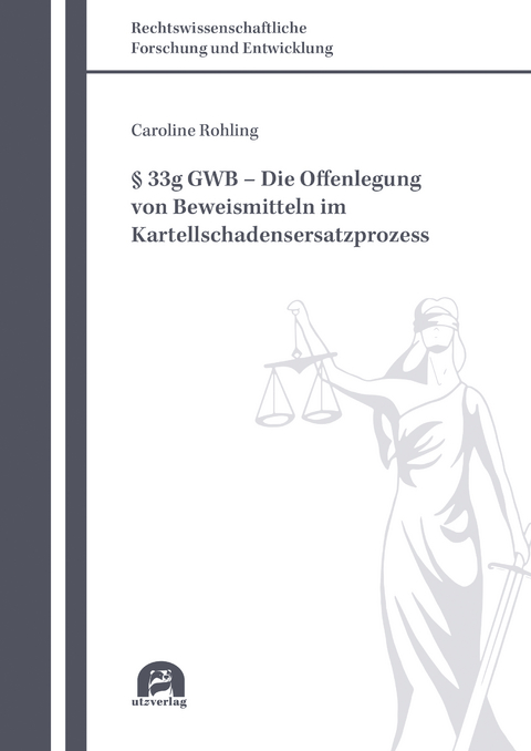 § 33g GWB – Die Offenlegung von Beweismitteln im Kartellschadensersatzprozess - Caroline Rohling