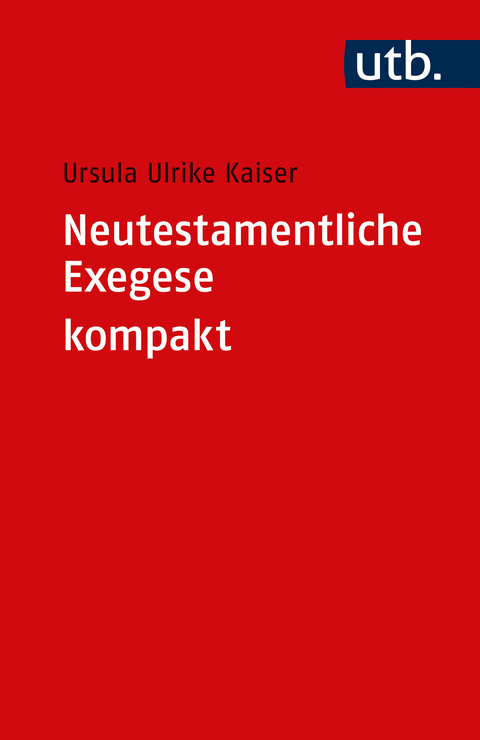 Neutestamentliche Exegese kompakt - Ursula Ulrike Kaiser