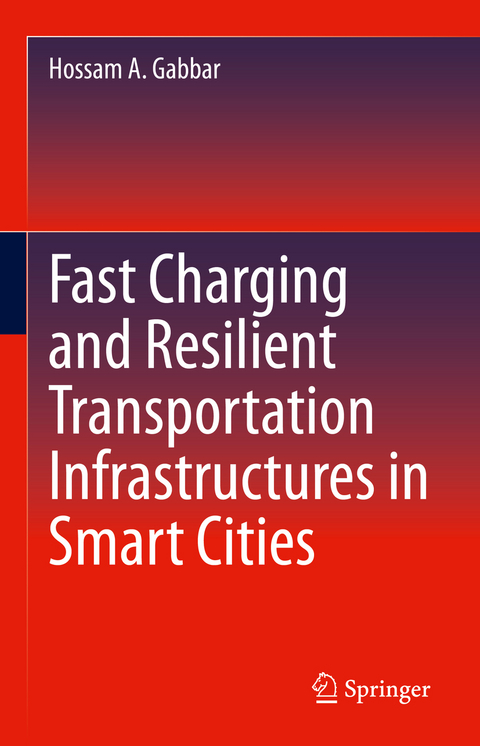 Fast Charging and Resilient Transportation Infrastructures in Smart Cities - Hossam A. Gabbar