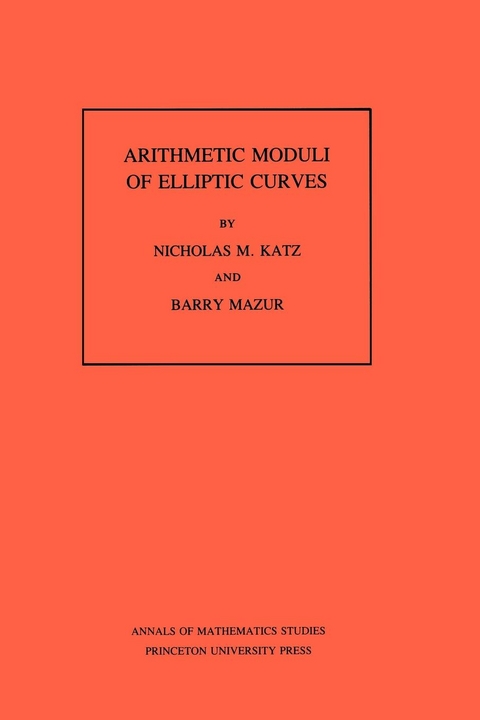 Arithmetic Moduli of Elliptic Curves. (AM-108), Volume 108 -  Nicholas M. Katz,  Barry Mazur