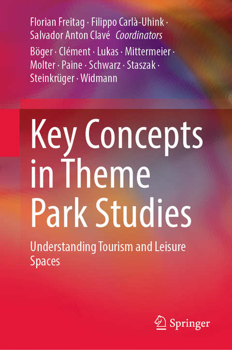 Key Concepts in Theme Park Studies - Florian Freitag, Filippo Carlà-Uhink, Salvador Anton Clavé