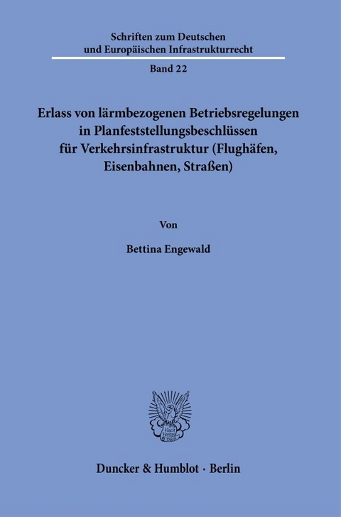 Erlass von lärmbezogenen Betriebsregelungen in Planfeststellungsbeschlüssen für Verkehrsinfrastruktur (Flughäfen, Eisenbahnen, Straßen). - Bettina Engewald