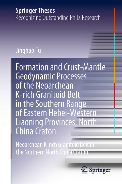 Formation and Crust-Mantle Geodynamic Processes of the Neoarchean K-rich Granitoid Belt in the Southern Range of Eastern Hebei-Western Liaoning Provinces, North China Craton - Jinghao Fu