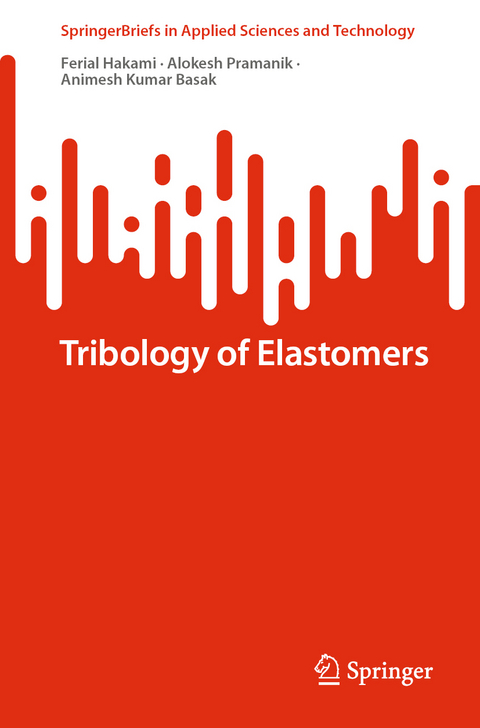 Tribology of Elastomers - Ferial Hakami, Alokesh Pramanik, Animesh Kumar Basak