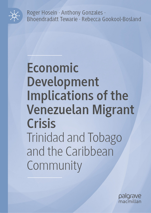 Economic Development Implications of the Venezuelan Migrant Crisis - Roger Hosein, Anthony Gonzales, Bhoendradatt Tewarie, Rebecca Gookool-Bosland