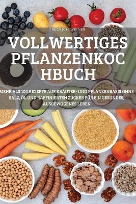 Vollwertiges Pflanzenkochbuch -  Fredrich Weiner
