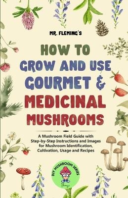 How to Grow and Use Gourmet & Medicinal Mushrooms - Stephen Fleming