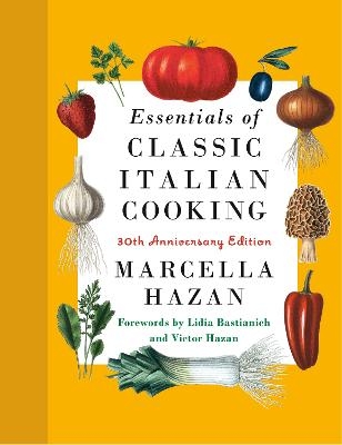 Essentials of Classic Italian Cooking - Marcella Hazan