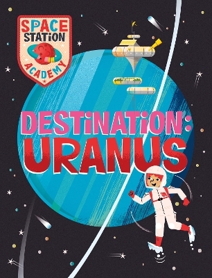 Space Station Academy: Destination Uranus - Sally Spray