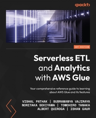 Serverless ETL and Analytics with AWS Glue - Vishal Pathak, Subramanya Vajiraya, Noritaka Sekiyama, Tomohiro Tanaka, Albert Quiroga