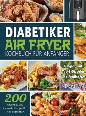 Diabetiker Air Fryer Kochbuch Für Anfänger - Nila Mevis