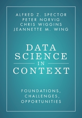 Data Science in Context - Alfred Z. Spector, Peter Norvig, Chris Wiggins, Jeannette M. Wing