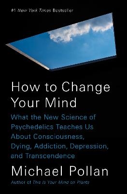 How to Change Your Mind - Michael Pollan