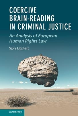 Coercive Brain-Reading in Criminal Justice - Sjors Ligthart