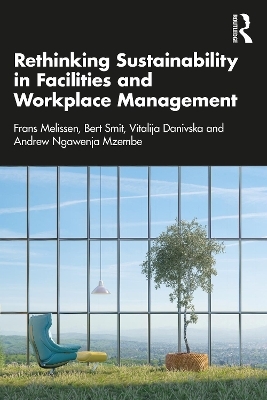 Rethinking Sustainability in Facilities and Workplace Management - Frans Melissen, Bert Smit, Vitalija Danivska, Andrew Ngawenja Mzembe