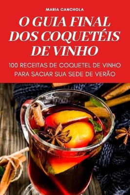 O Guia Final DOS Coquetéis de Vinho -  Maria Canchola