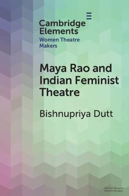 Maya Rao and Indian Feminist Theatre - Bishnupriya Dutt