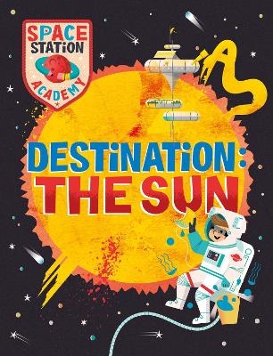 Space Station Academy: Destination The Sun - Sally Spray