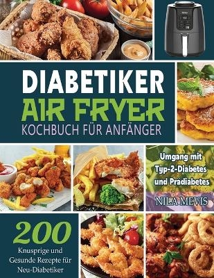 Diabetiker Air Fryer Kochbuch Für Anfänger - Nila Mevis