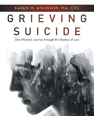 Grieving Suicide - Karen M Atkinson Ma Cpc