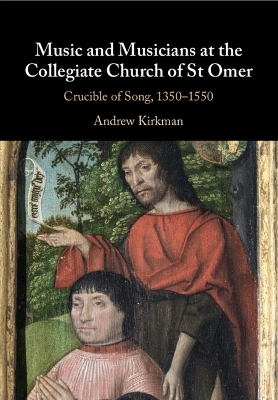 Music and Musicians at the Collegiate Church of St Omer - Andrew Kirkman