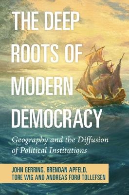 The Deep Roots of Modern Democracy - John Gerring, Brendan Apfeld, Tore Wig, Andreas Forø Tollefsen