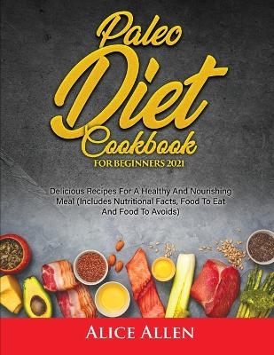 Paleo Diet Cookbook For Beginners -  Alice Allen