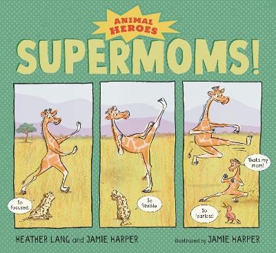 Supermoms!: Animal Heroes - Heather Lang, Jamie Harper