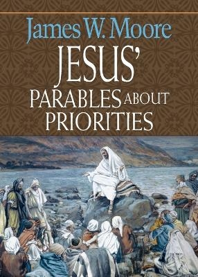 Jesus' Parables About Priorities - James W. Moore