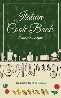 Italian Cook Book - Pellegrino Artusi, Olga Ragusa