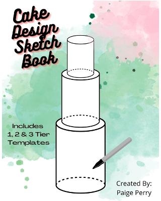 Cake Design Sketch Book - Paige Morgan Perry